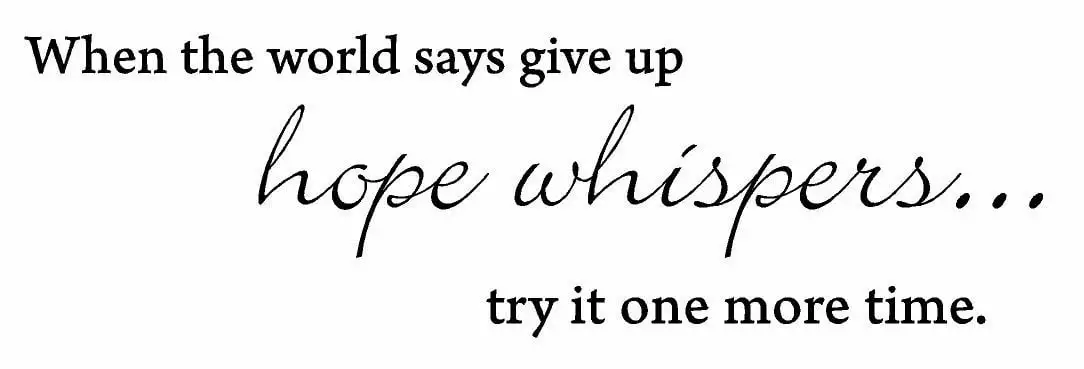 When the world says give up hope whispers... try it one more time Vinyl wall art Inspirational quotes and saying home decor decal sticker