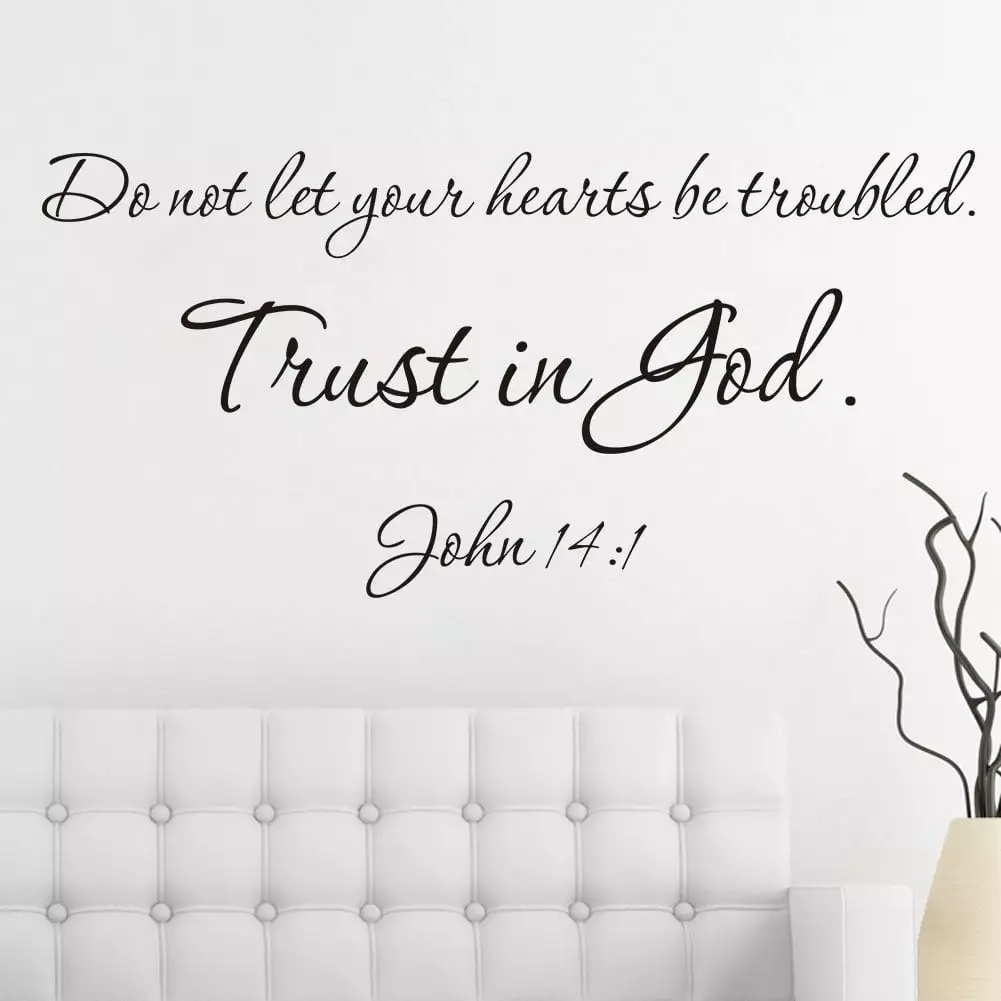 Do not let your hearts be troubled. Trust in God. John 14:1 Vinyl wall art Inspirational quotes and saying home decor decal sticker