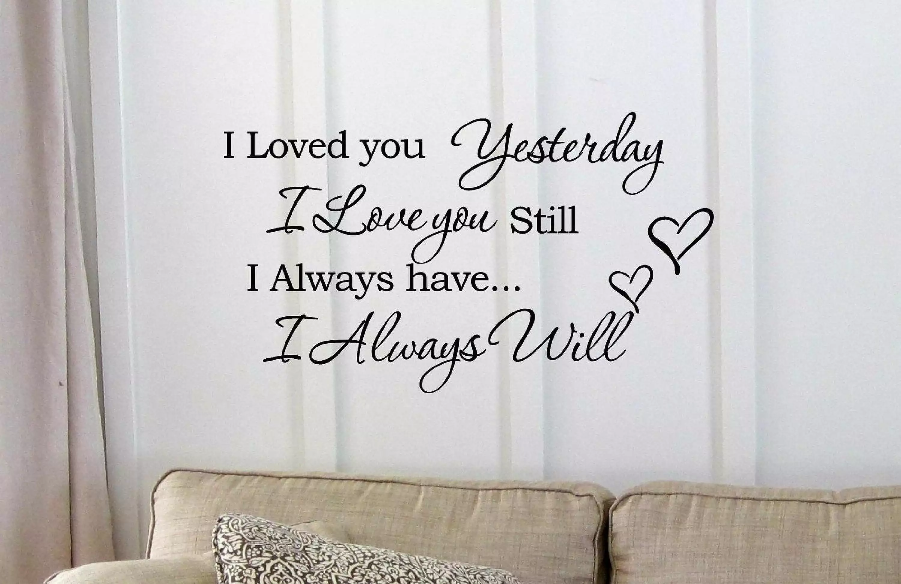 I Loved you Yesterday I love you still I always have I always will Vinyl wall art Inspirational quotes and saying home decor decal sticker