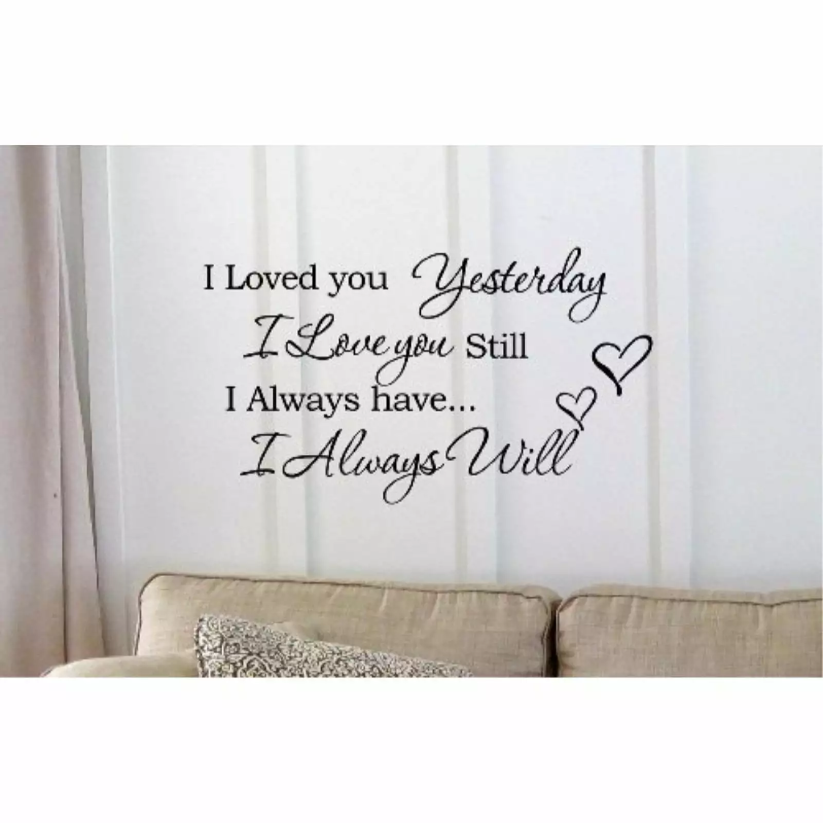 I Loved you Yesterday I love you still I always have I always will Vinyl wall art Inspirational quotes and saying home decor decal sticker