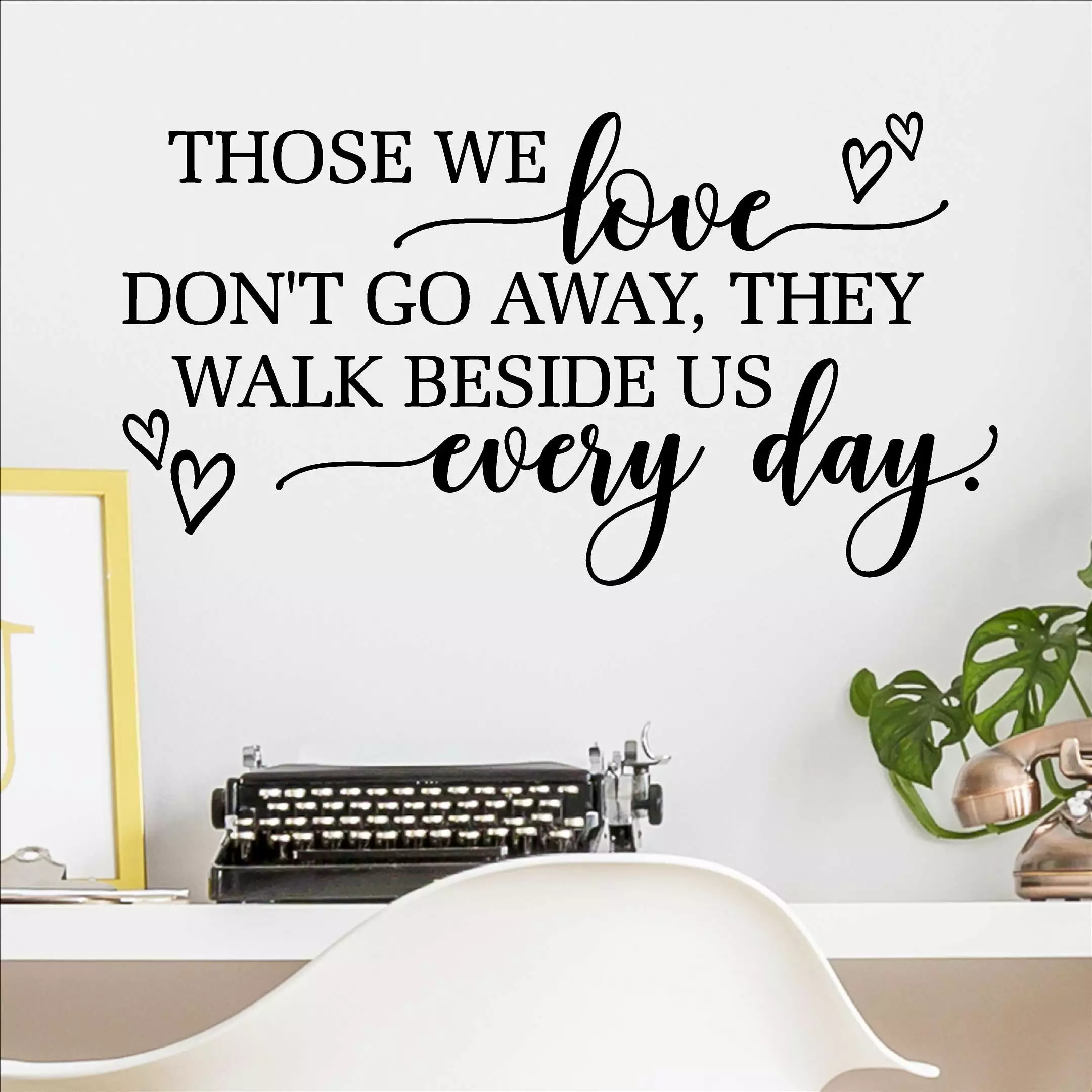 Those We Love Don't Go Away. They Walk Beside Us Every Day with hearts (half version) Bereavement Decals Gifts Funeral loss Vinyl Lettering Wall Decal Size: 12H x 22L - Color: Black